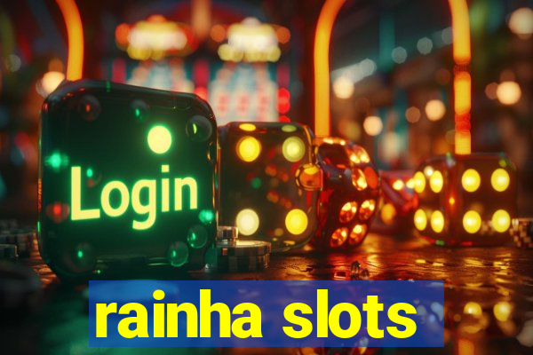 rainha slots